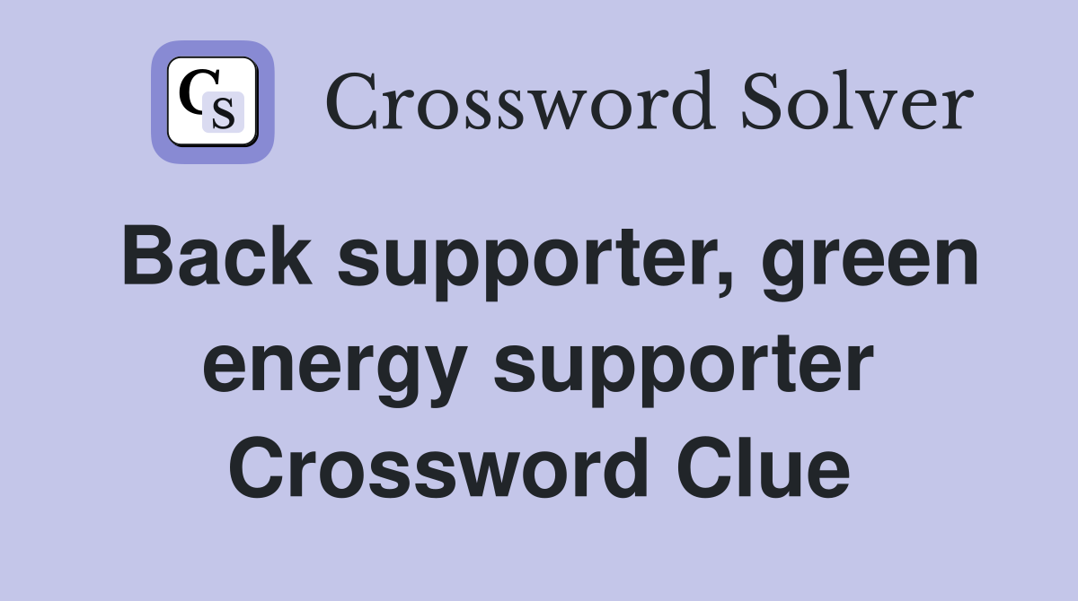 Back supporter, green energy supporter Crossword Clue Answers